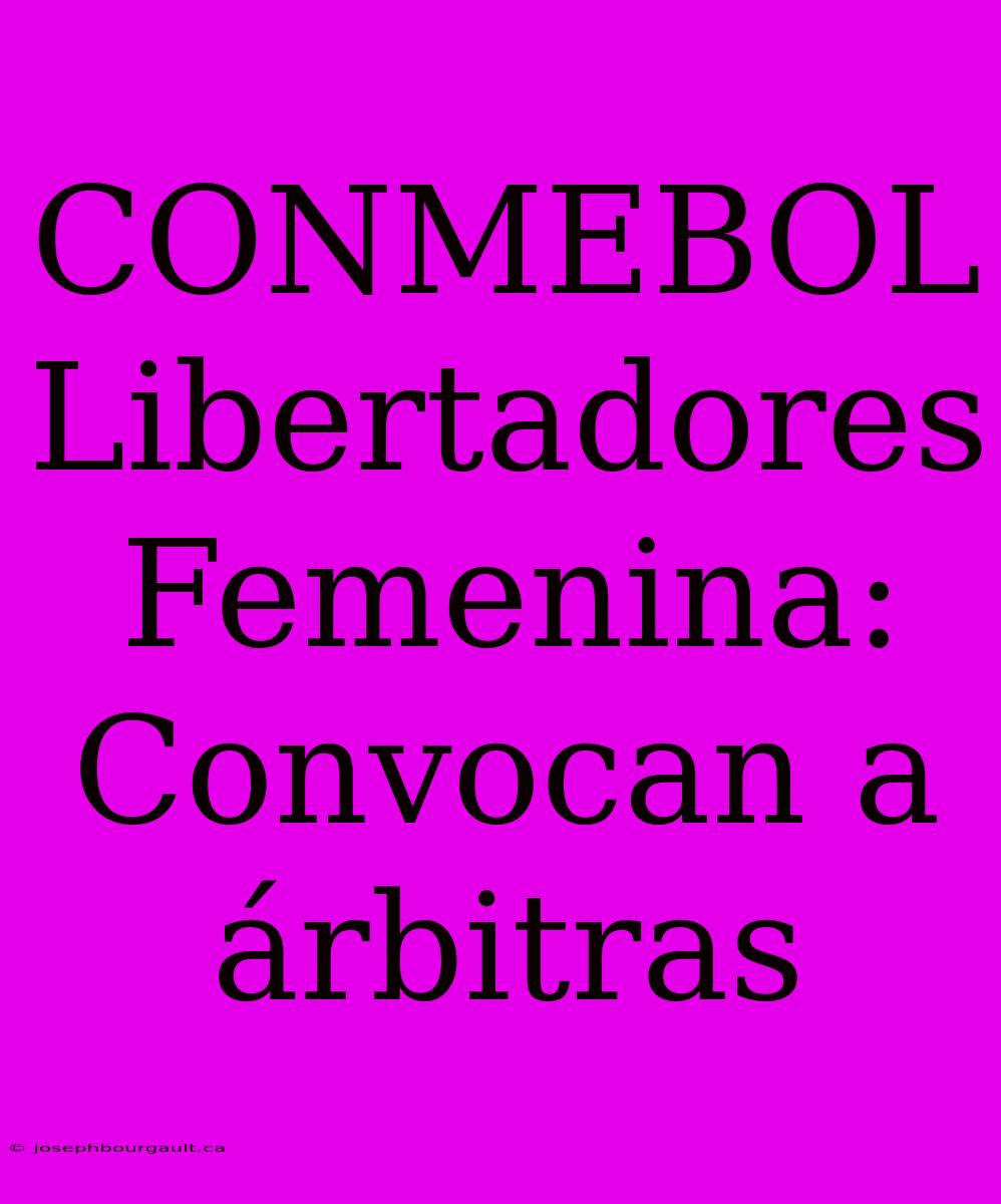 CONMEBOL Libertadores Femenina: Convocan A Árbitras