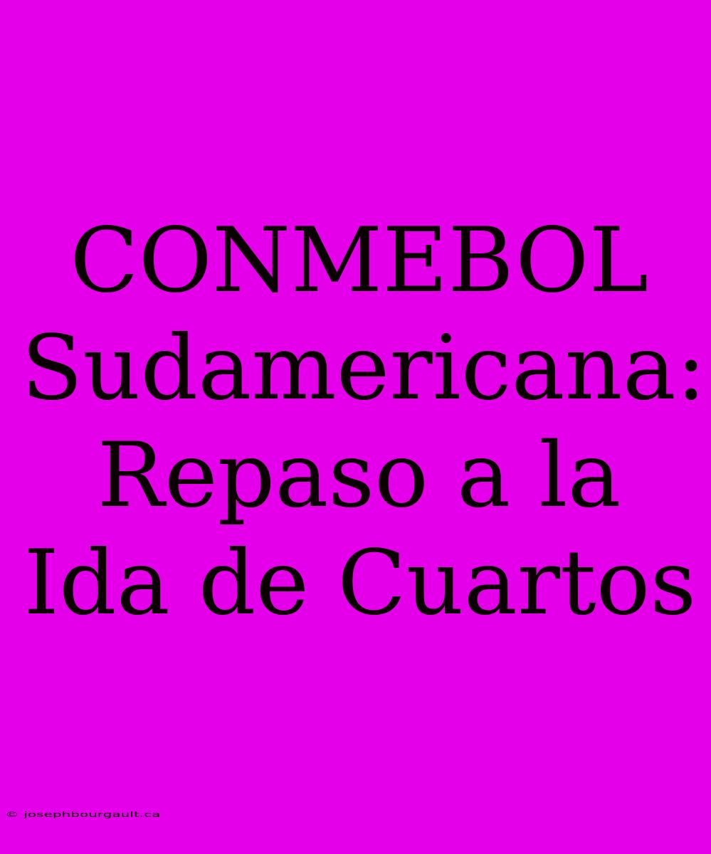 CONMEBOL Sudamericana: Repaso A La Ida De Cuartos