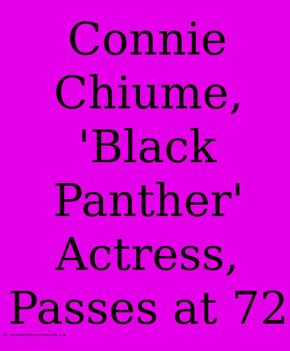 Connie Chiume, 'Black Panther' Actress, Passes At 72