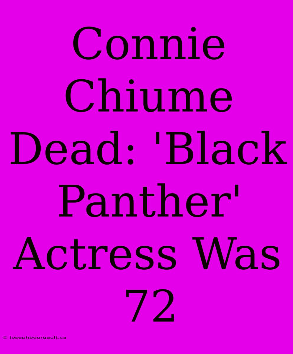 Connie Chiume Dead: 'Black Panther' Actress Was 72