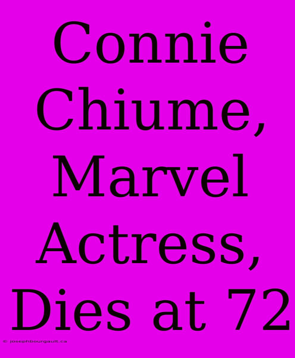 Connie Chiume, Marvel Actress, Dies At 72