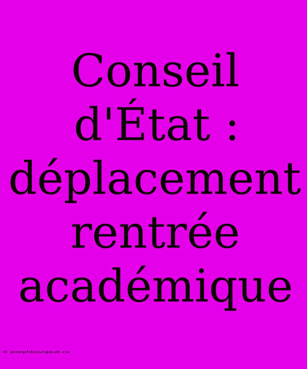 Conseil D'État : Déplacement Rentrée Académique