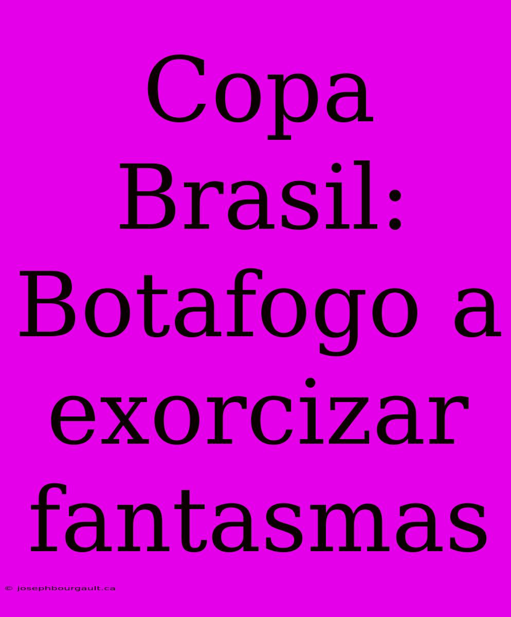 Copa Brasil: Botafogo A Exorcizar Fantasmas