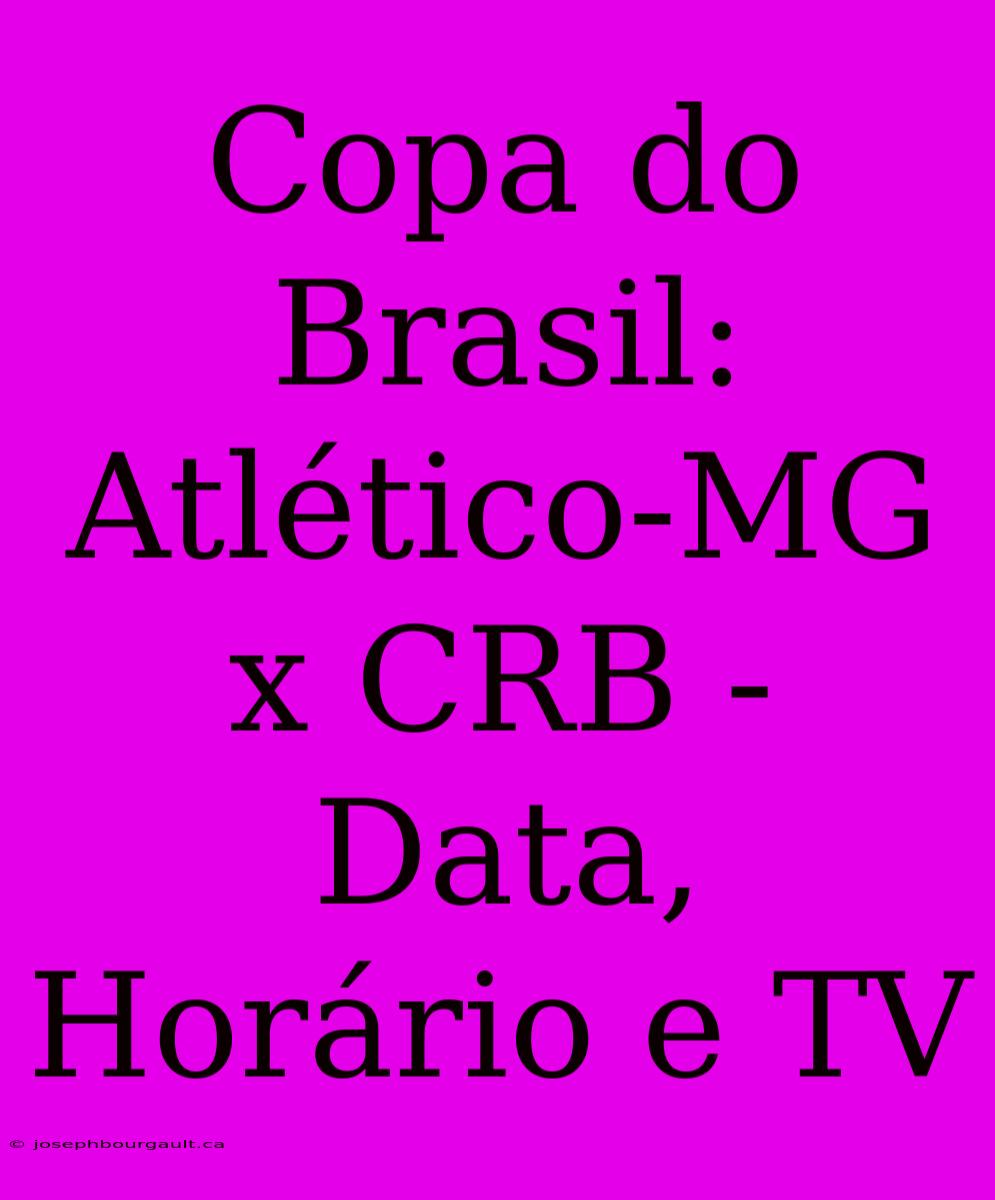 Copa Do Brasil: Atlético-MG X CRB - Data, Horário E TV