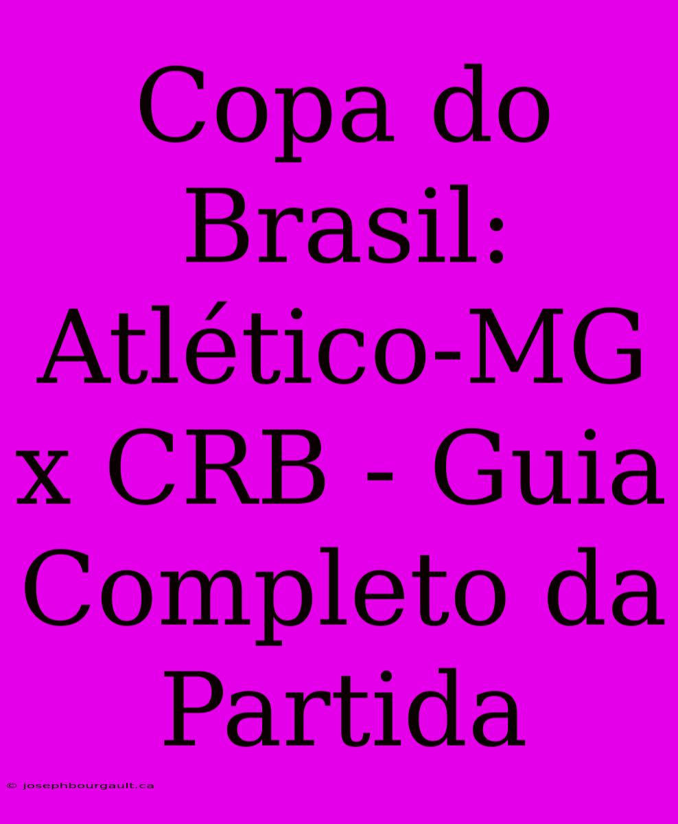 Copa Do Brasil: Atlético-MG X CRB - Guia Completo Da Partida