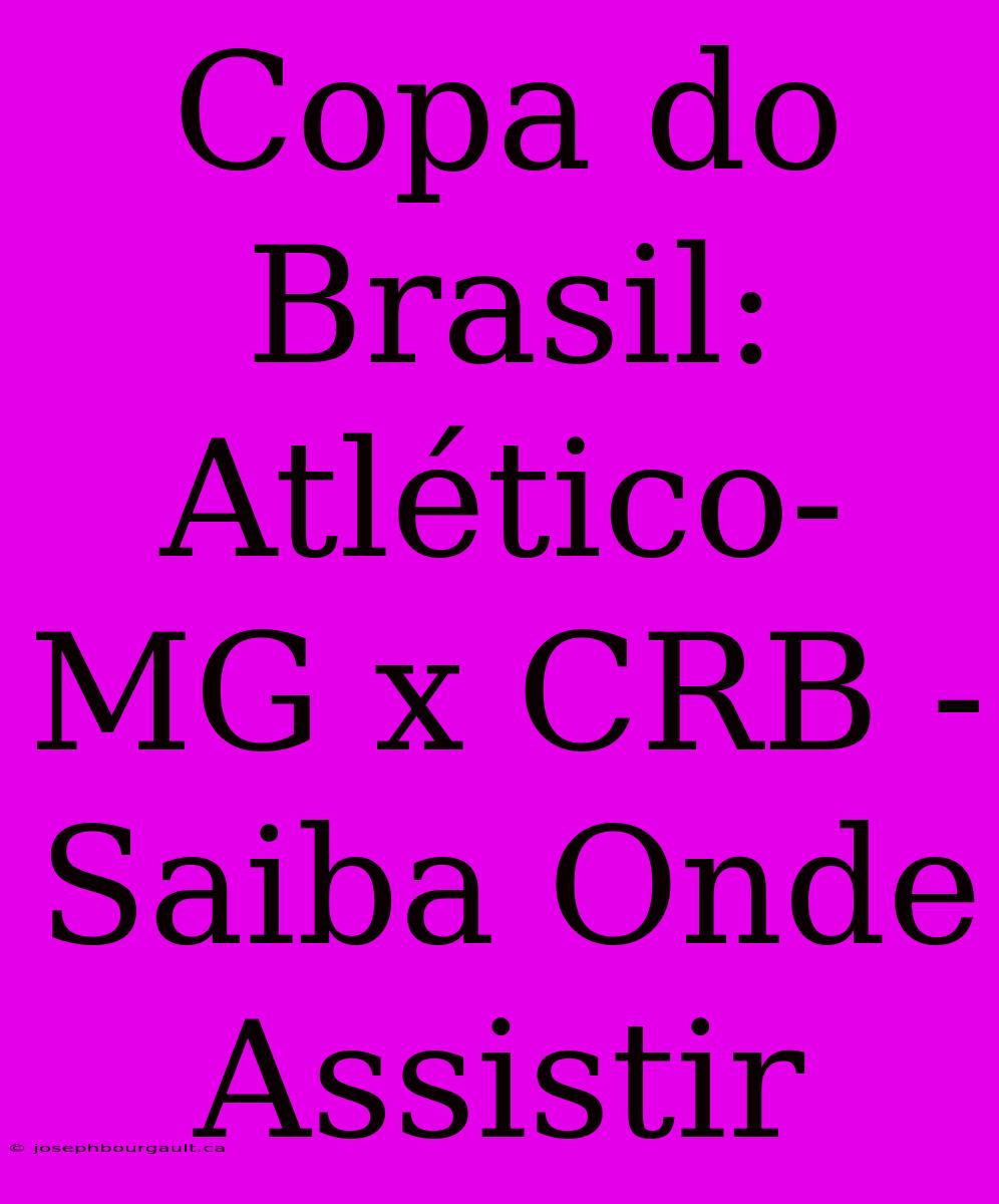 Copa Do Brasil: Atlético-MG X CRB - Saiba Onde Assistir