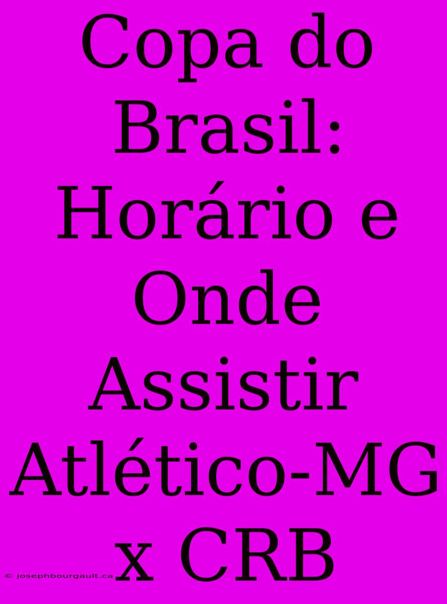 Copa Do Brasil: Horário E Onde Assistir Atlético-MG X CRB