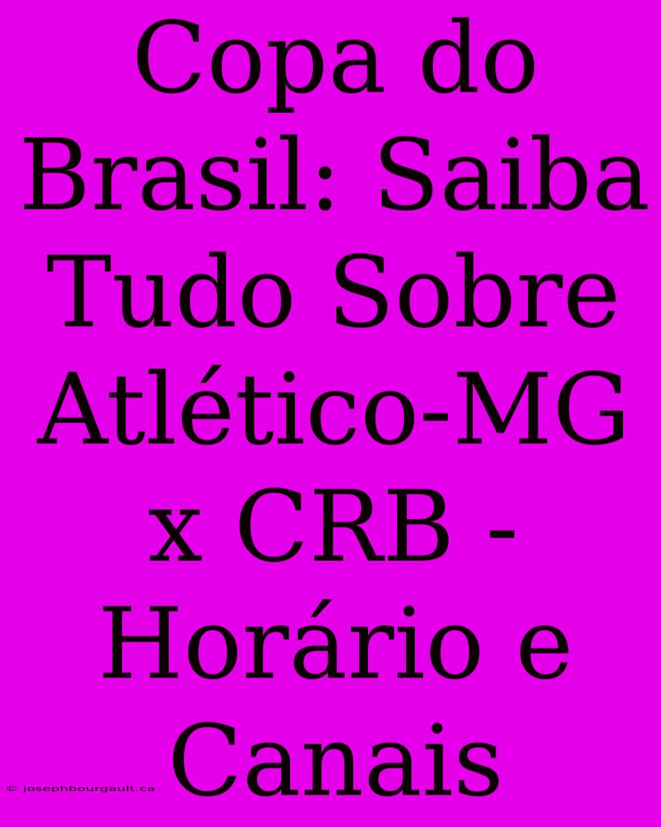 Copa Do Brasil: Saiba Tudo Sobre Atlético-MG X CRB - Horário E Canais