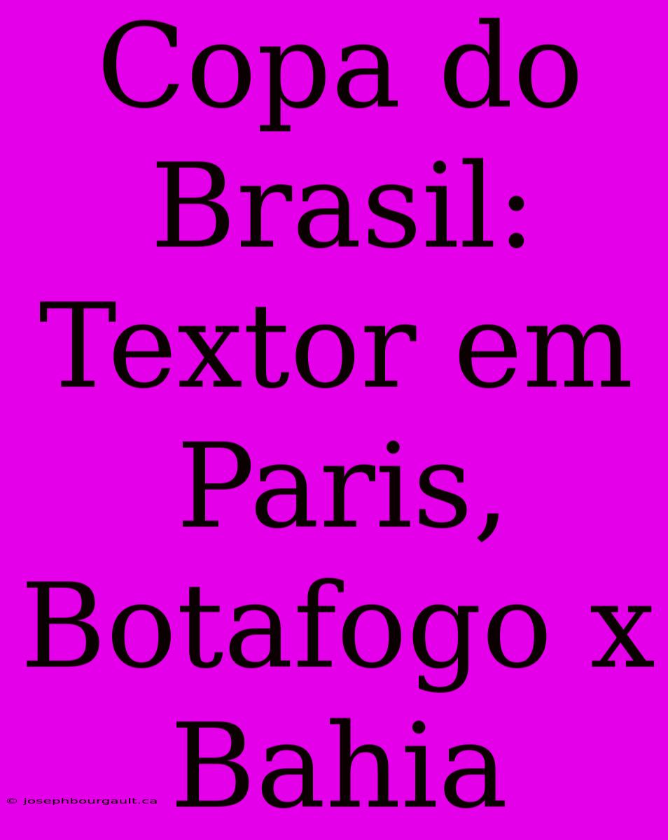 Copa Do Brasil: Textor Em Paris, Botafogo X Bahia