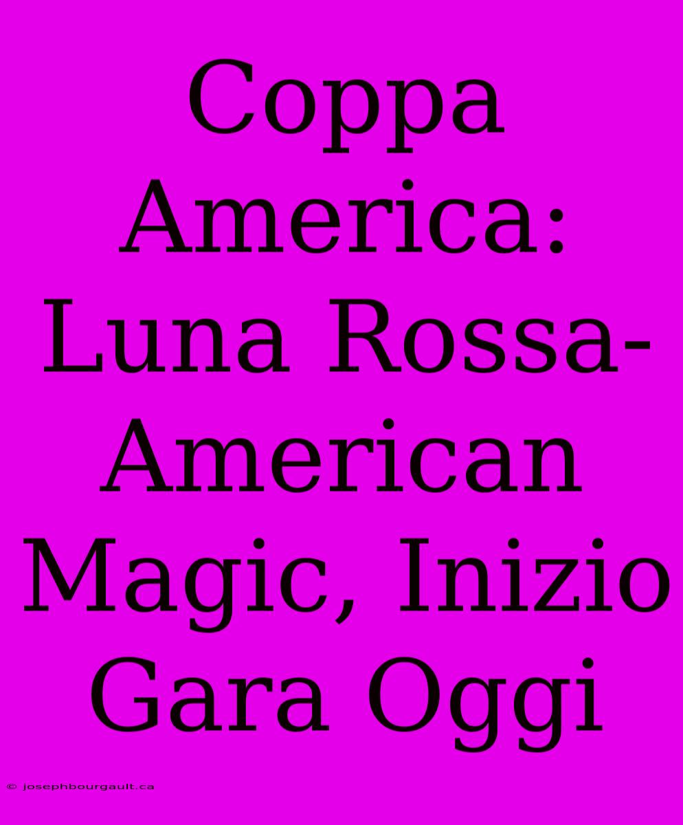 Coppa America: Luna Rossa-American Magic, Inizio Gara Oggi