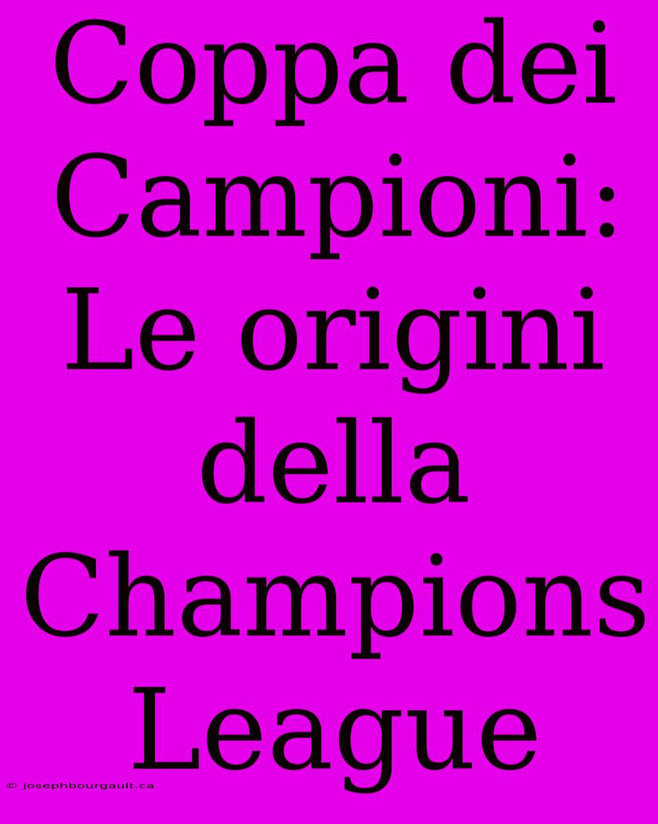 Coppa Dei Campioni: Le Origini Della Champions League