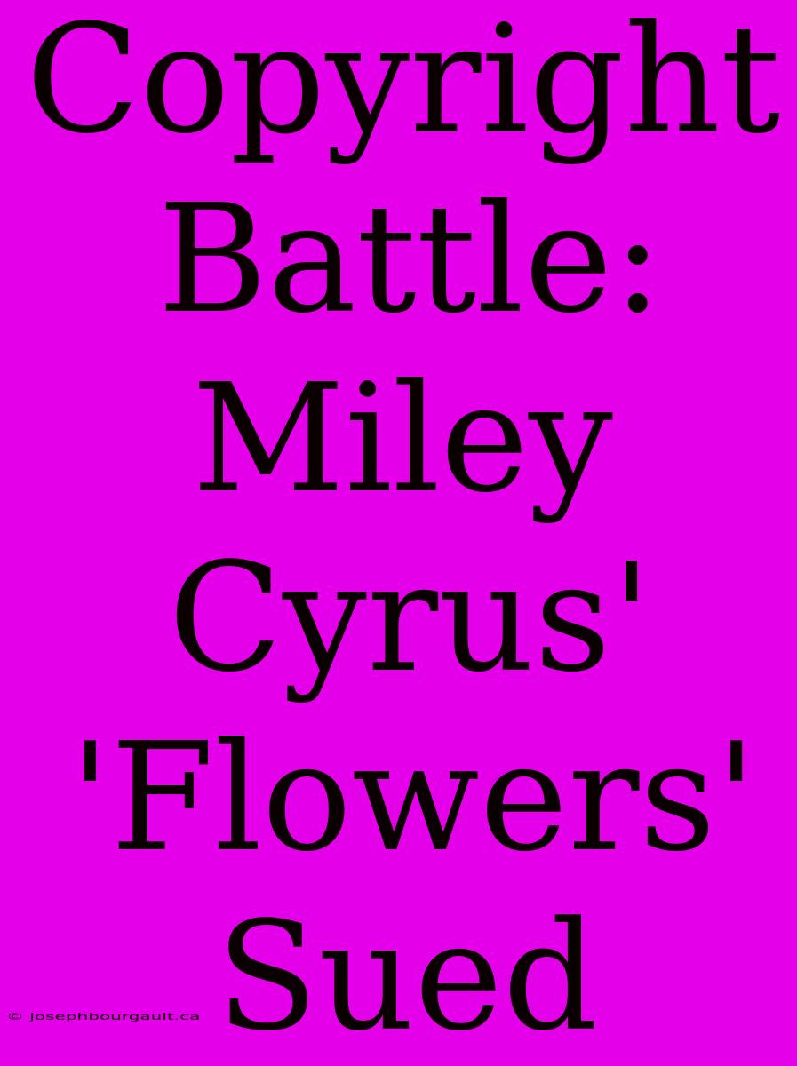 Copyright Battle: Miley Cyrus' 'Flowers' Sued