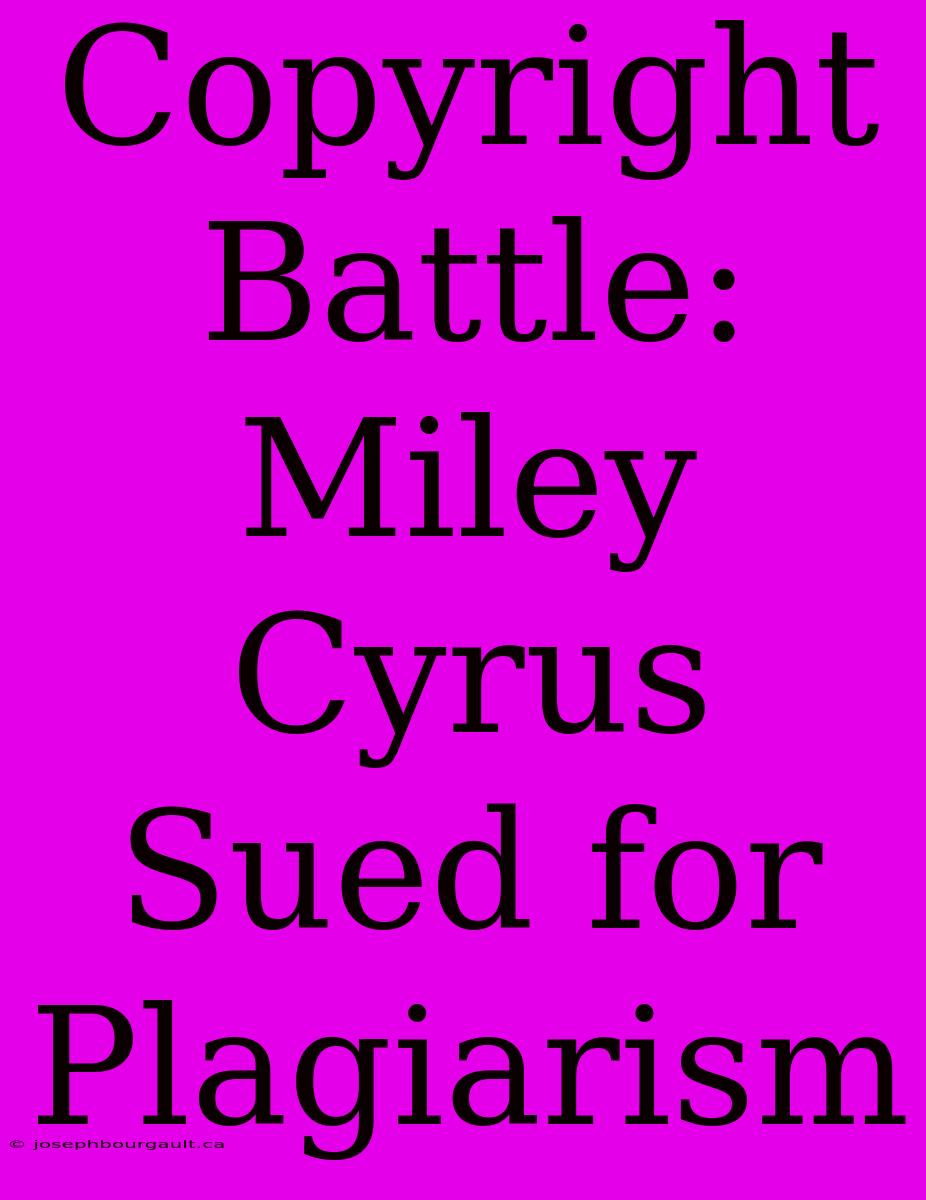 Copyright Battle: Miley Cyrus Sued For Plagiarism