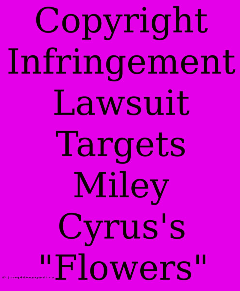 Copyright Infringement Lawsuit Targets Miley Cyrus's 