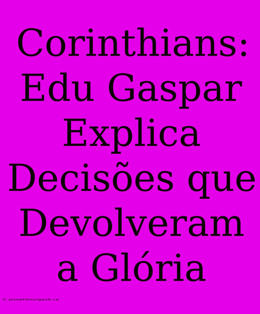 Corinthians: Edu Gaspar Explica Decisões Que Devolveram A Glória