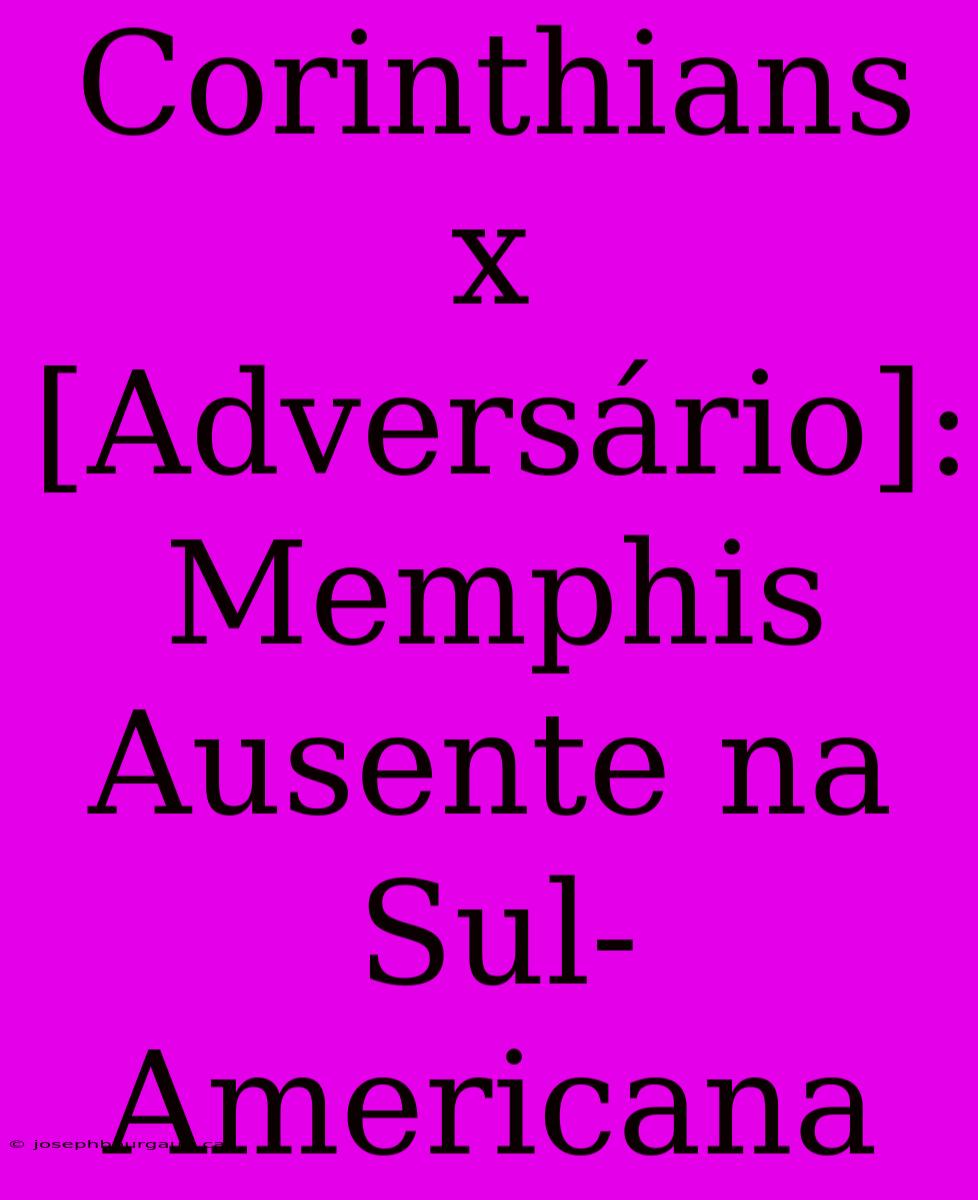 Corinthians X [Adversário]: Memphis Ausente Na Sul-Americana