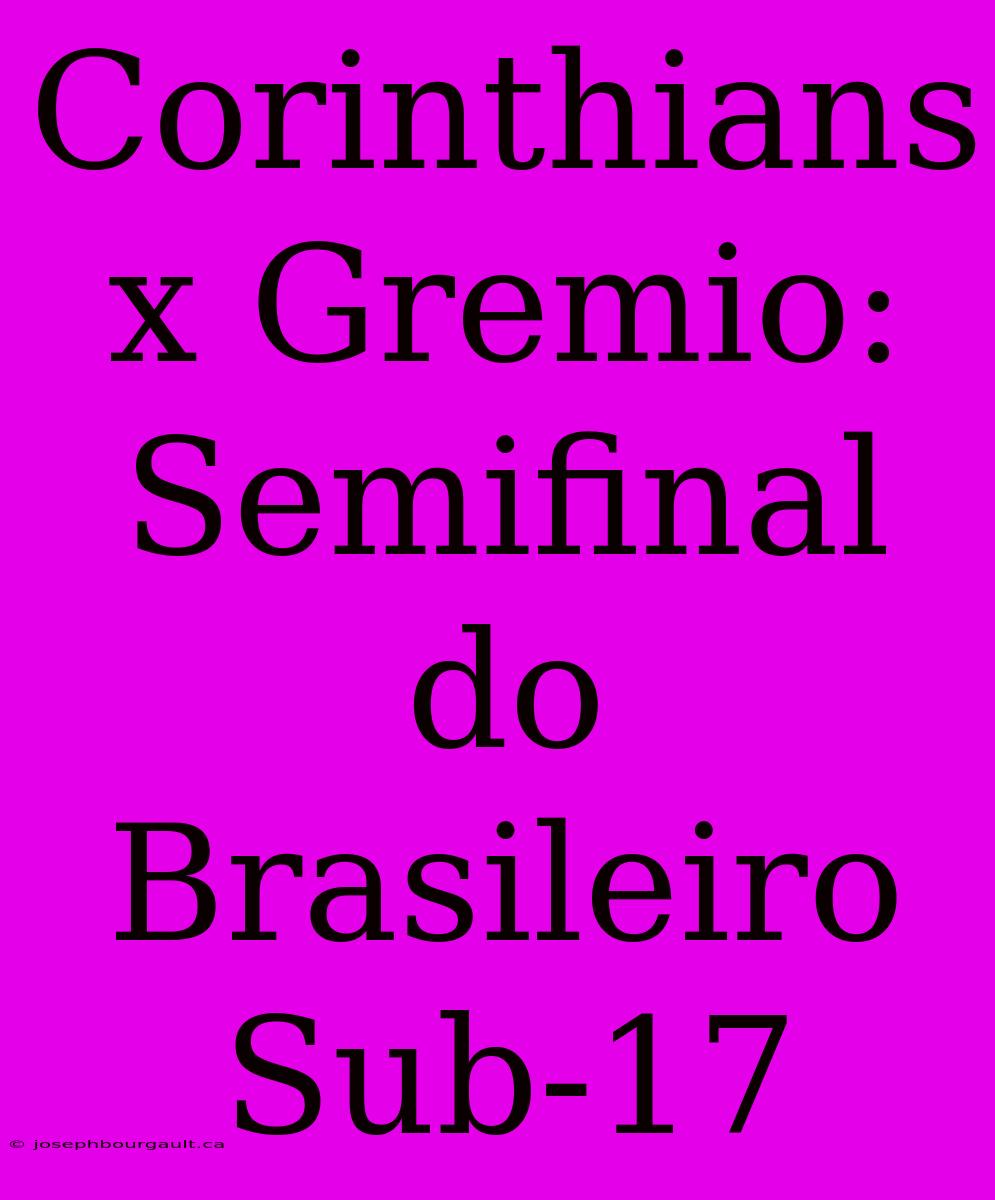 Corinthians X Gremio: Semifinal Do Brasileiro Sub-17