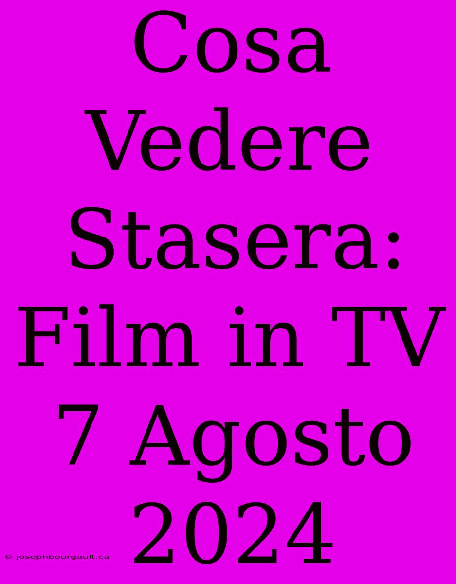 Cosa Vedere Stasera: Film In TV 7 Agosto 2024