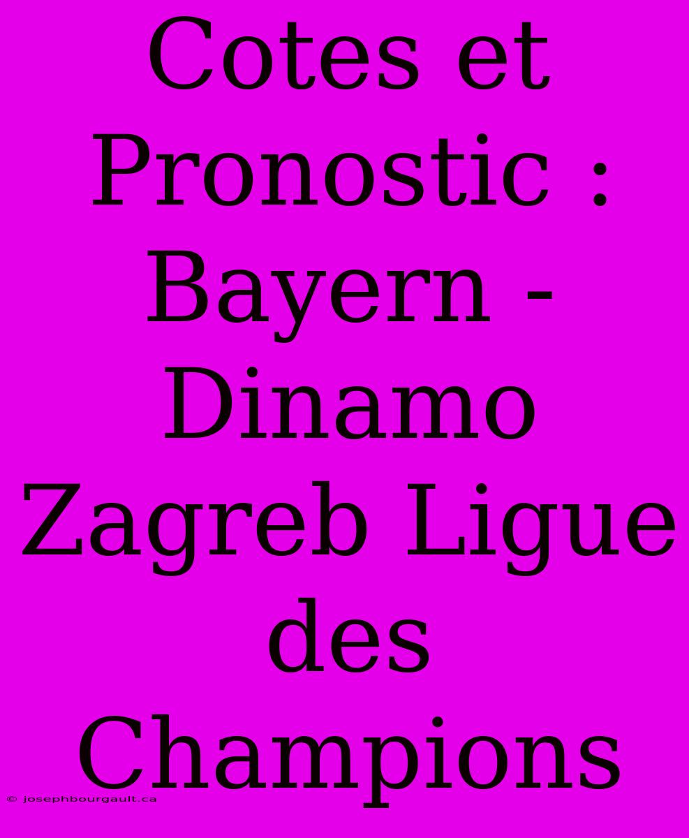 Cotes Et Pronostic : Bayern - Dinamo Zagreb Ligue Des Champions