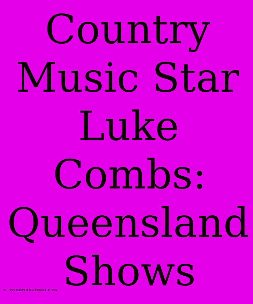 Country Music Star Luke Combs: Queensland Shows