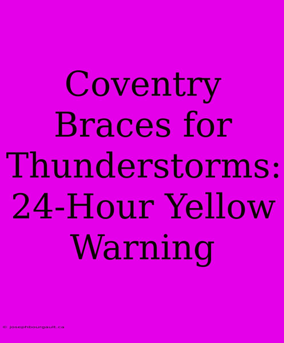 Coventry Braces For Thunderstorms: 24-Hour Yellow Warning