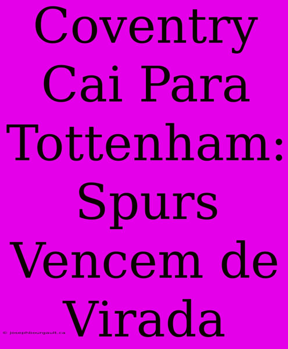 Coventry Cai Para Tottenham: Spurs Vencem De Virada