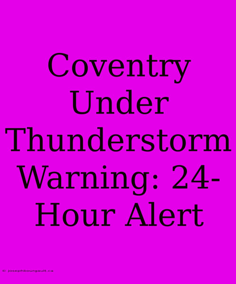 Coventry Under Thunderstorm Warning: 24-Hour Alert