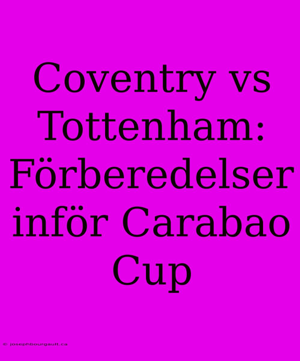 Coventry Vs Tottenham: Förberedelser Inför Carabao Cup