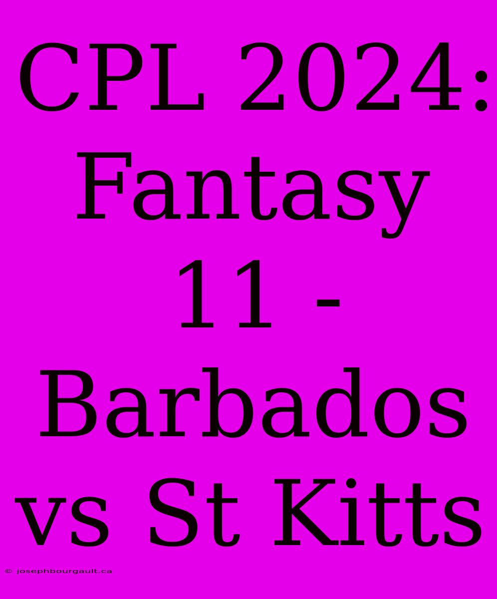 CPL 2024: Fantasy 11 -  Barbados Vs St Kitts