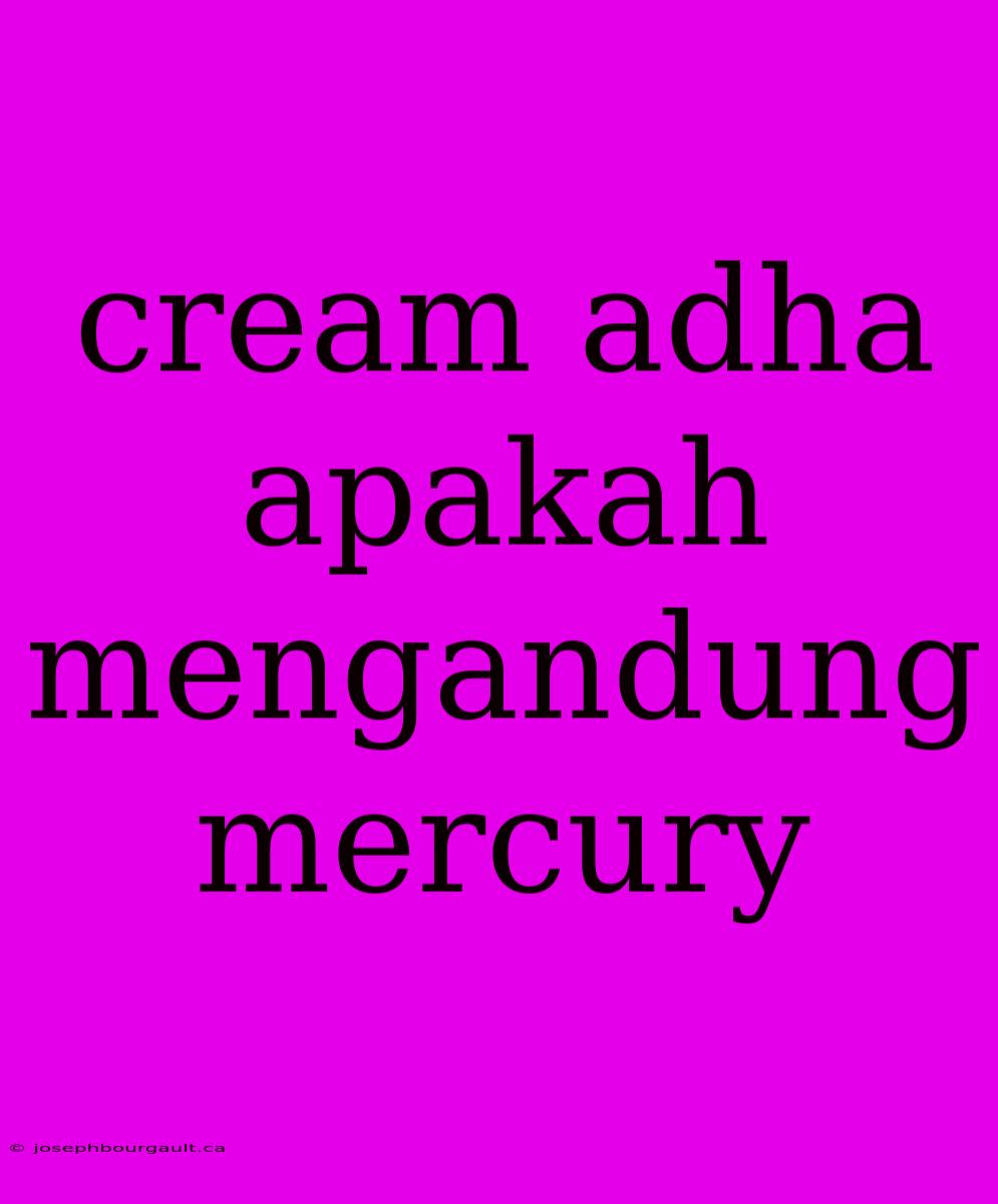 Cream Adha Apakah Mengandung Mercury