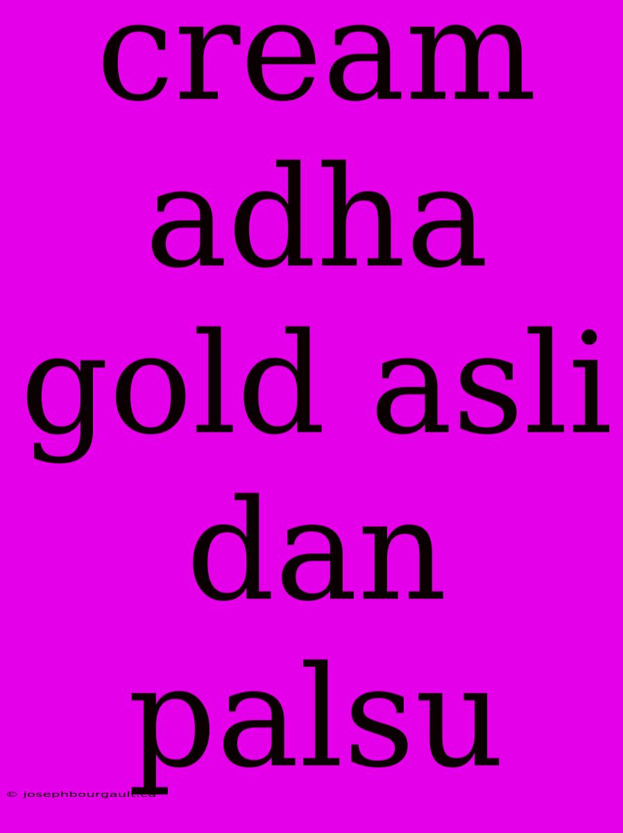 Cream Adha Gold Asli Dan Palsu