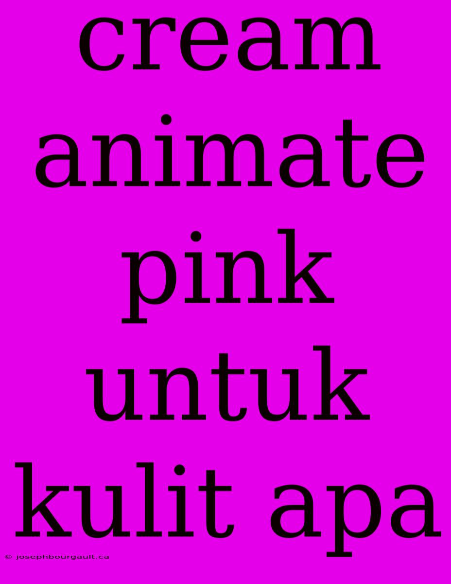 Cream Animate Pink Untuk Kulit Apa