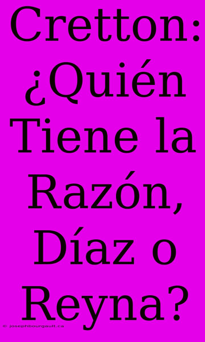 Cretton: ¿Quién Tiene La Razón, Díaz O Reyna?