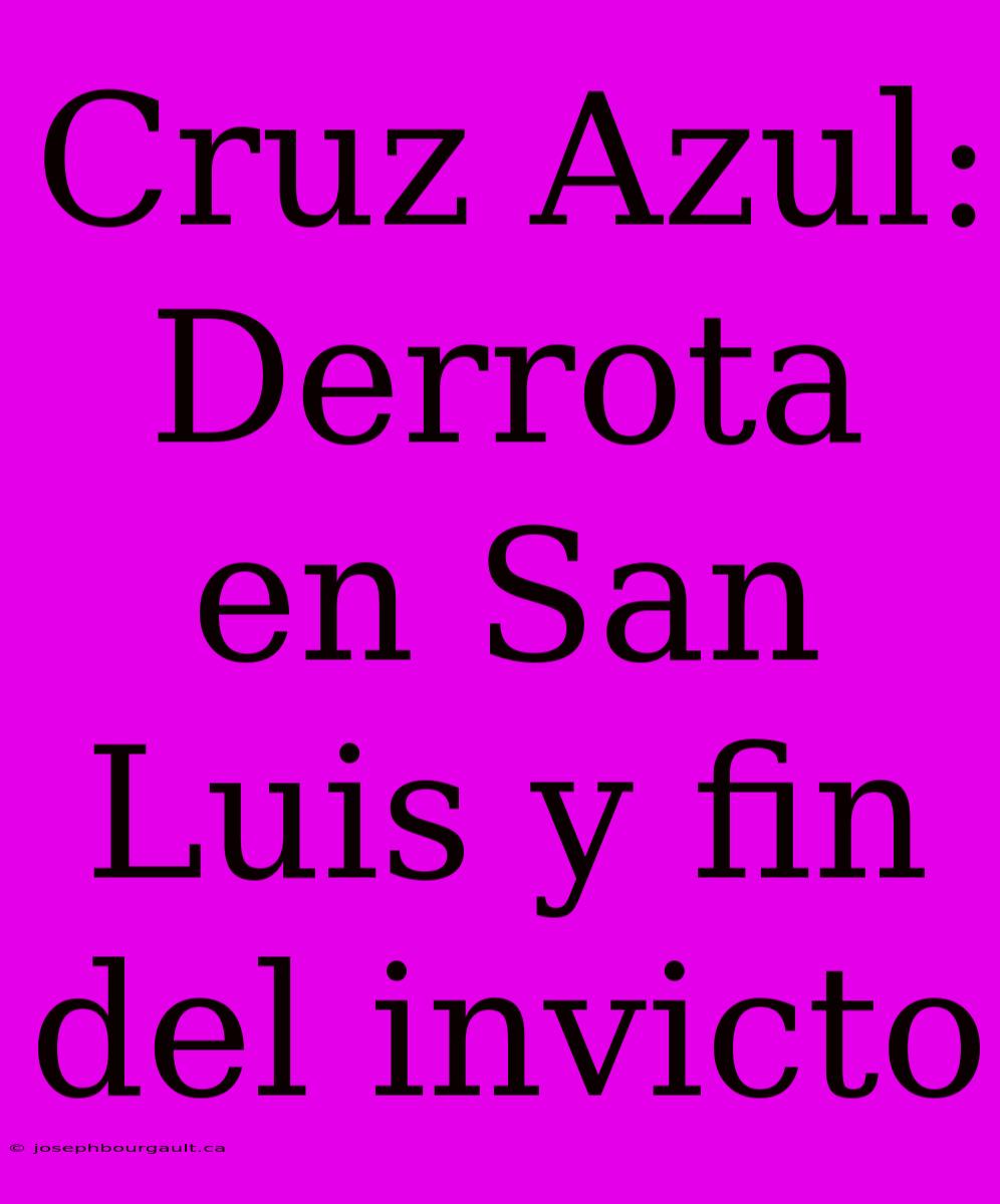 Cruz Azul: Derrota En San Luis Y Fin Del Invicto