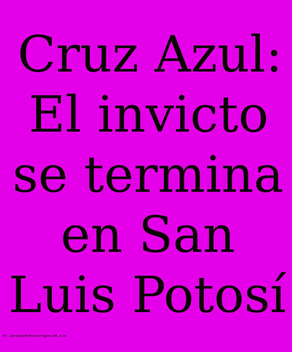 Cruz Azul: El Invicto Se Termina En San Luis Potosí