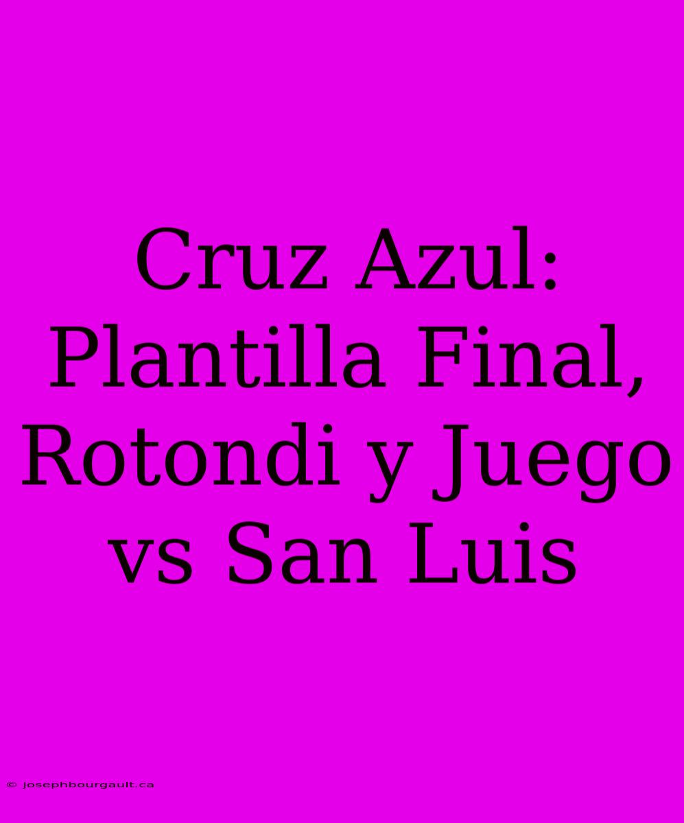 Cruz Azul: Plantilla Final, Rotondi Y Juego Vs San Luis