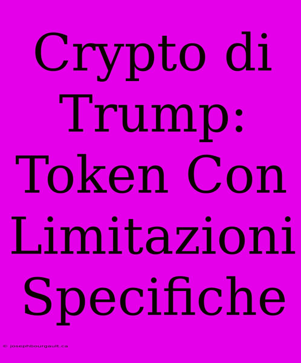 Crypto Di Trump: Token Con Limitazioni Specifiche