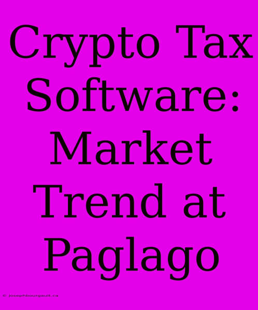 Crypto Tax Software:  Market Trend At Paglago