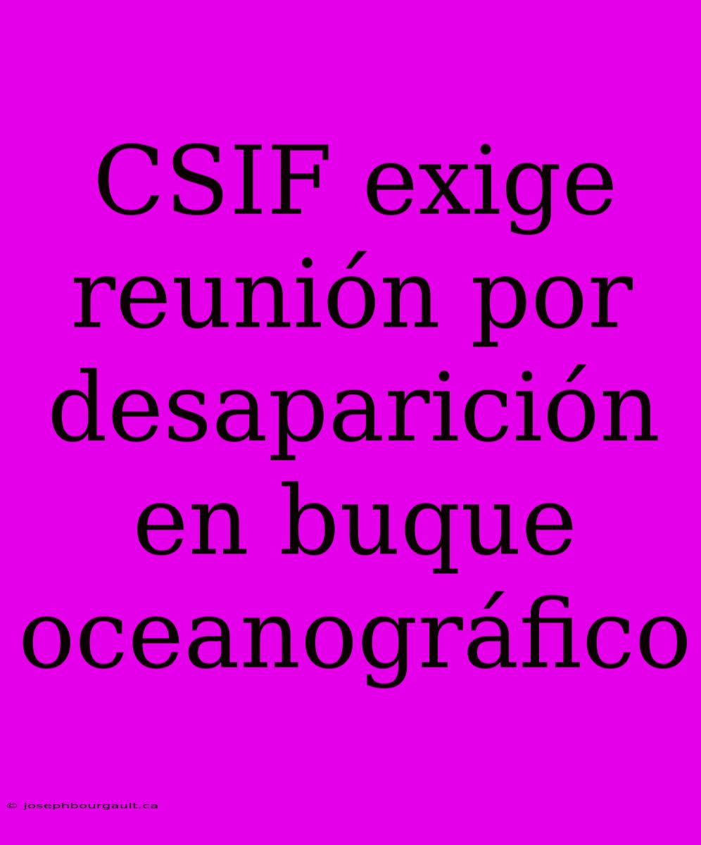 CSIF Exige Reunión Por Desaparición En Buque Oceanográfico