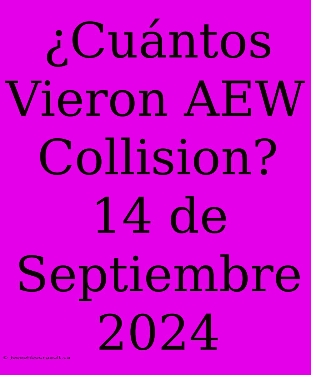 ¿Cuántos Vieron AEW Collision? 14 De Septiembre 2024