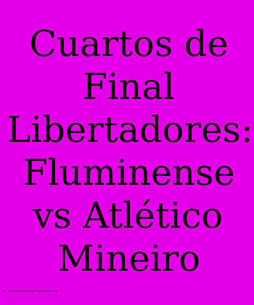 Cuartos De Final Libertadores: Fluminense Vs Atlético Mineiro