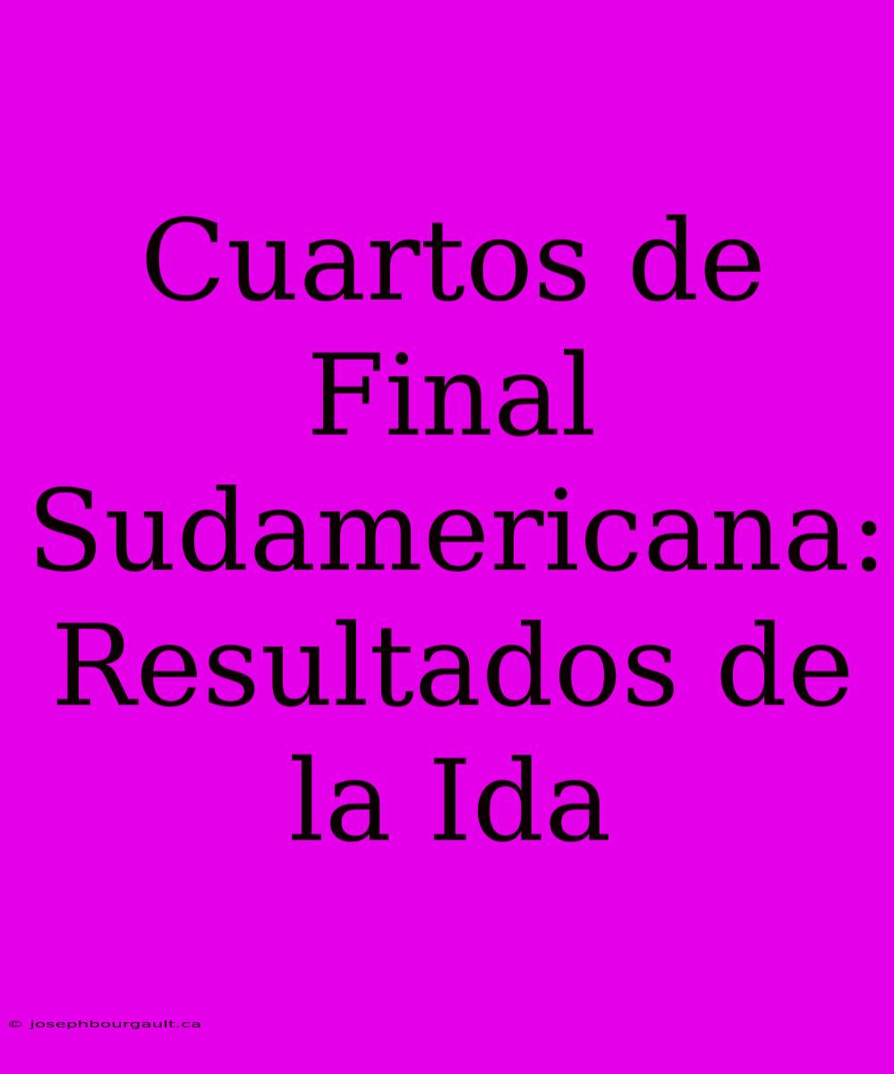 Cuartos De Final Sudamericana: Resultados De La Ida