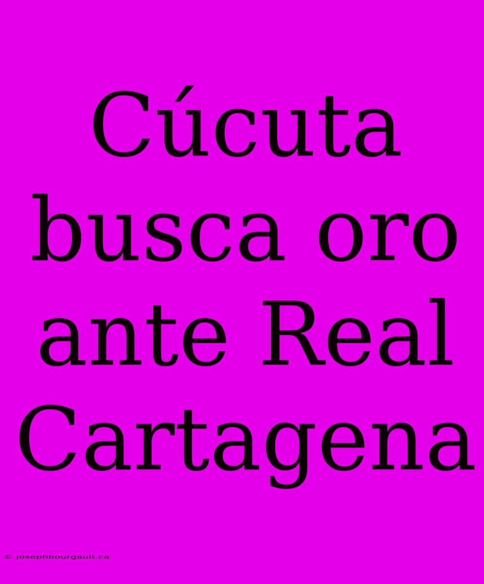 Cúcuta Busca Oro Ante Real Cartagena