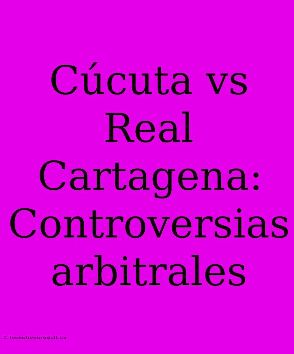 Cúcuta Vs Real Cartagena: Controversias Arbitrales