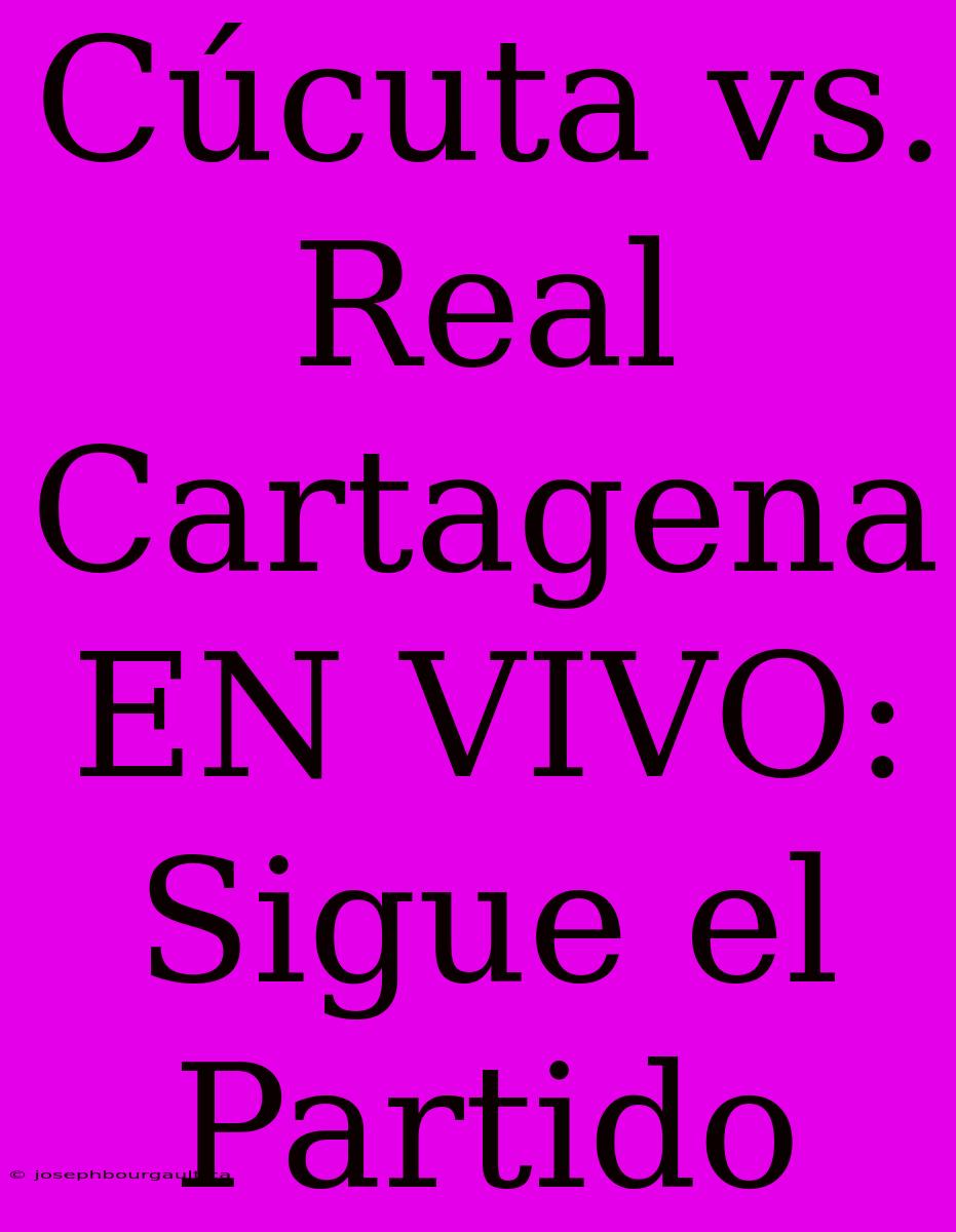 Cúcuta Vs. Real Cartagena EN VIVO: Sigue El Partido