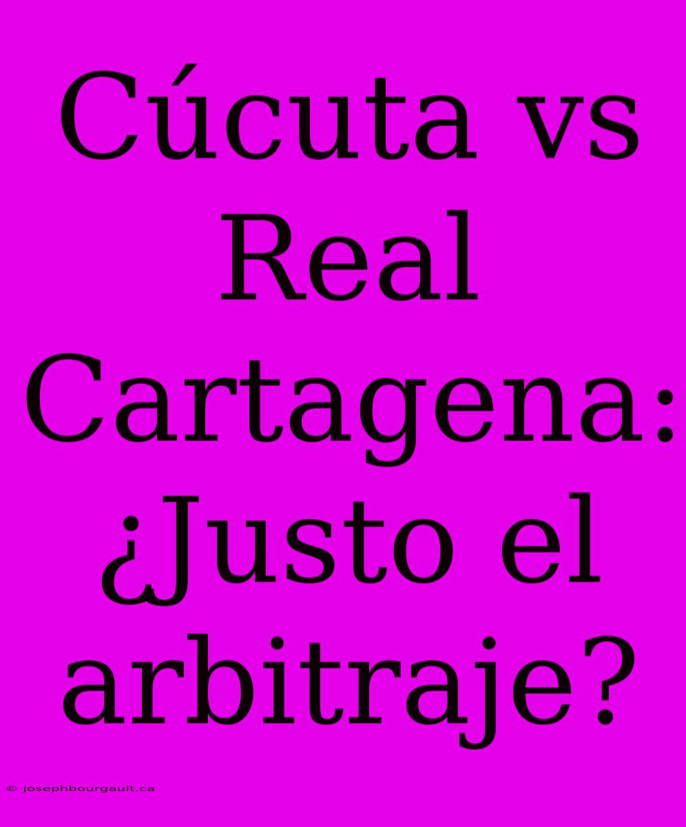 Cúcuta Vs Real Cartagena: ¿Justo El Arbitraje?