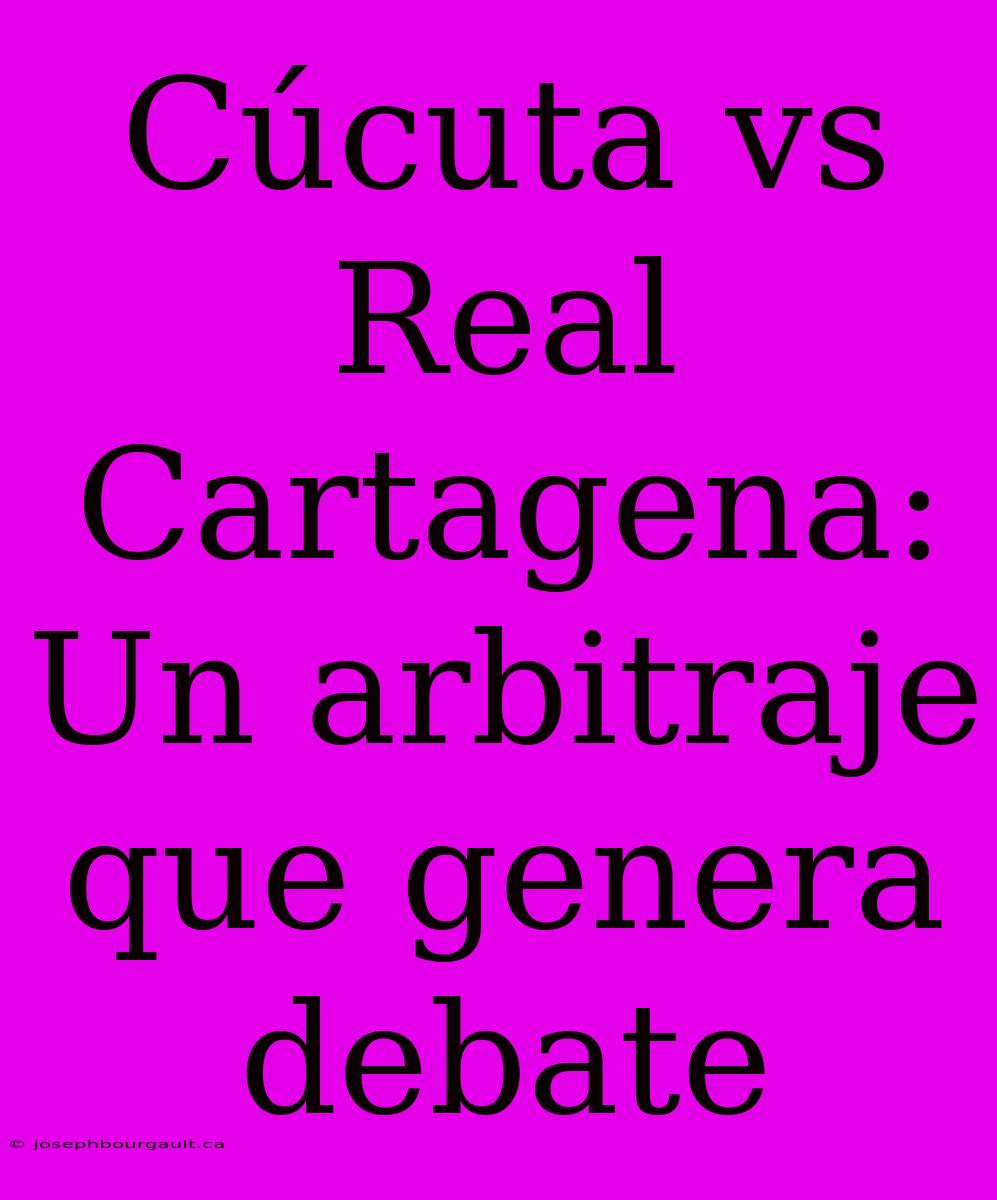 Cúcuta Vs Real Cartagena:  Un Arbitraje Que Genera Debate