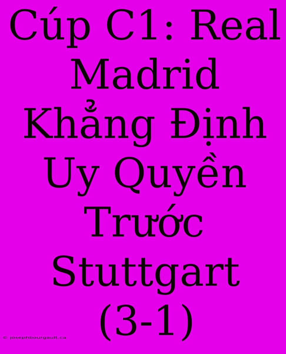 Cúp C1: Real Madrid Khẳng Định Uy Quyền Trước Stuttgart (3-1)