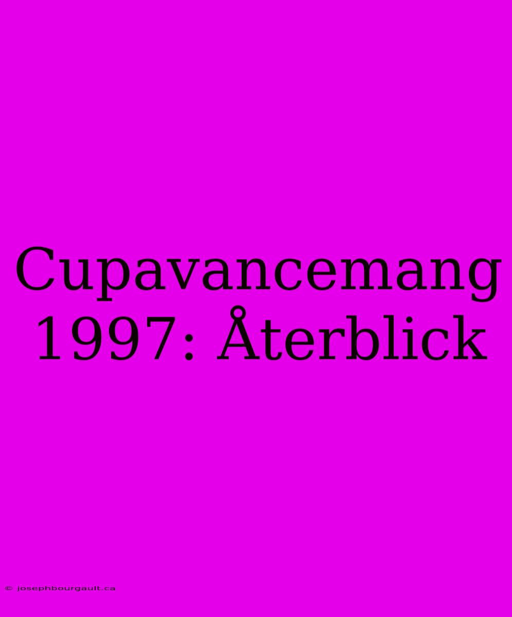 Cupavancemang 1997: Återblick