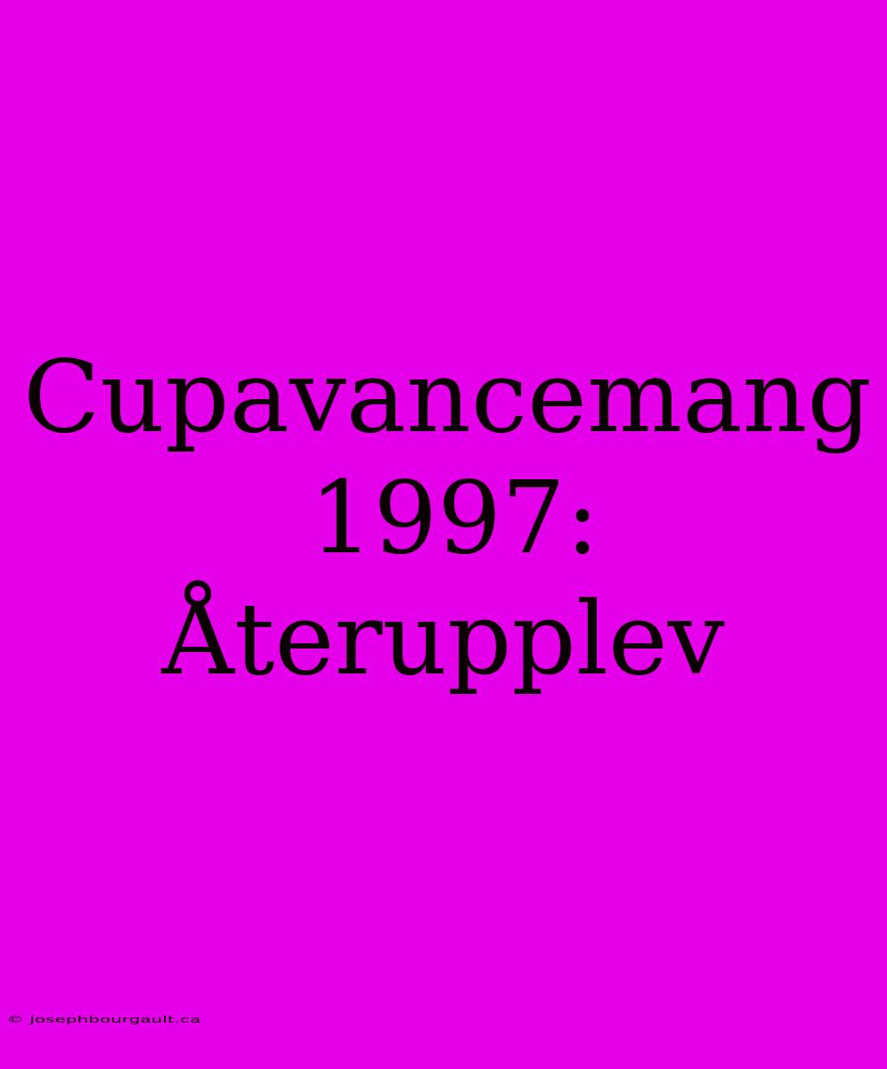 Cupavancemang 1997: Återupplev